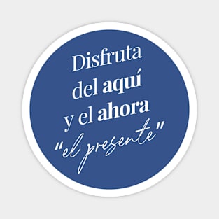 Disfruta del aquí y el ahora "el presente" Magnet